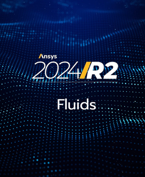 [Ansys 2024 R2 Update] Fluids