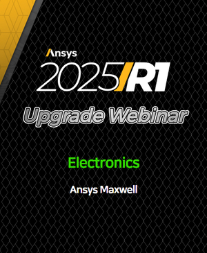 [Ansys 2025 R1 Upgrade Webinar] Ansys Maxwell®