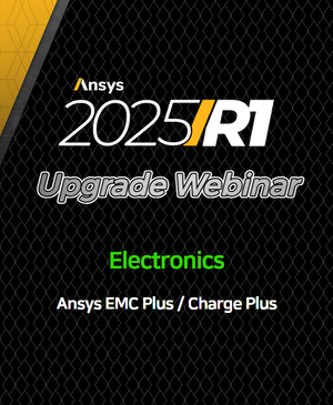 [Ansys 2025 R1 Upgrade Webinar] Ansys EMC Plus™ / Ansys Charge Plus™