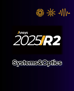 [Ansys 2025 R2 Update] Systems&Optics
